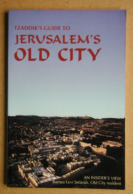 Tzaddik's Guide to Jerusalem's Old City - Barnea Levi Selavan
