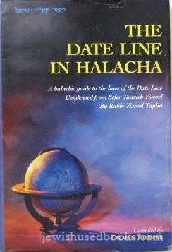 The Date Line In Halacha: A Halachic Guide to the Laws of the Date Line Condensed from Sefer Taarich Yisroel