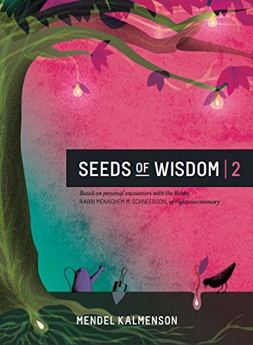 Seeds of Wisdom Volume Two: Based on personal encounters with the Rebbe, RABBI MENACHEM M. SCHNEERSON