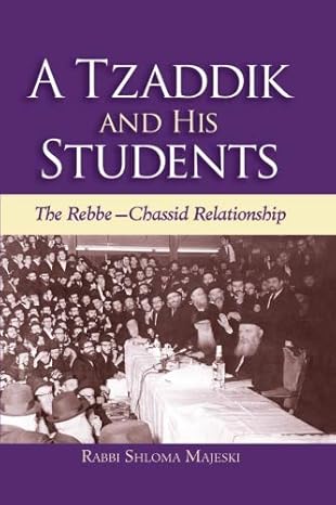 A Tzadik and his Students: The Rebbe-chassid Relationship