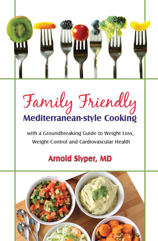 Family Friendly Mediterranean Cooking: With a Groundbreaking Guide to Weight Loss, Weight Control and Cardiovascular Health