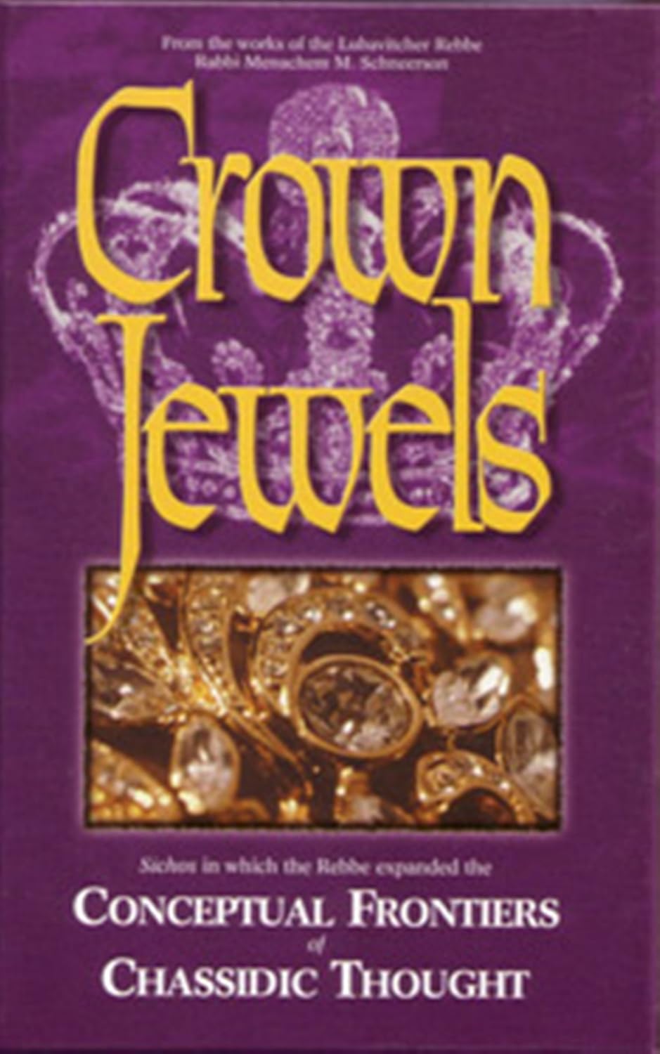Crown Jewels - Sichos in which the Rebbe Expanded the Conceptual Frontiers Of Chassidic Thought