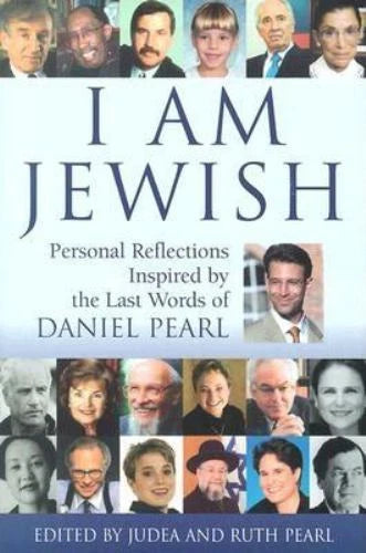 I Am Jewish: Personal Reflections Inspired by the Last Words of Daniel Pearl - Ruth Pearl & Judea Pearl