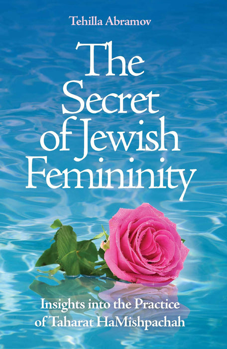 The Secret of Jewish Femininity  Insights into the Practice of Taharat HaMishpachah