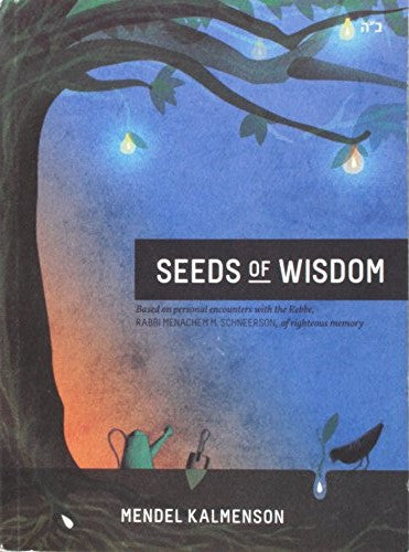 Seeds of Wisdom: Based on Personal Encounters With the Rebbe, Rabbi Menachem M. Schneerson